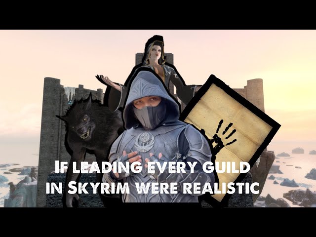 If leading Every Guild in Skyrim were Realistic