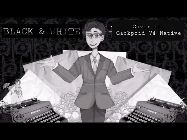 VOCALOID4 Cover +VSQX | BLACK & WHITE (Engrish) [Gackpoid V4 Native]