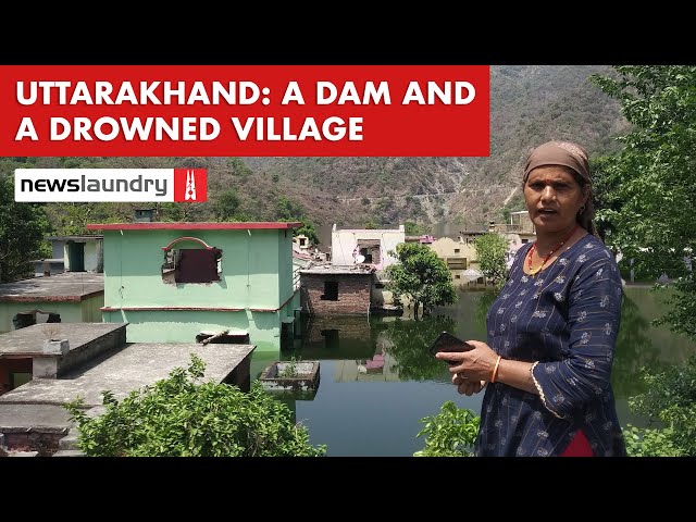 Dams and disasters: How an Uttarakhand village was drowned for ‘development’