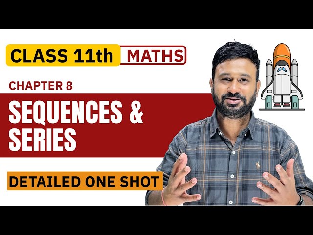 Class 11 Maths Ch 8 Sequences & Series One Shot ( With Most Important Questions )