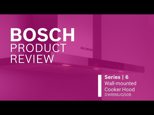 Bosch Product Review - Series 6 Wall mounted Cooker Hood DWB98JQ50B
