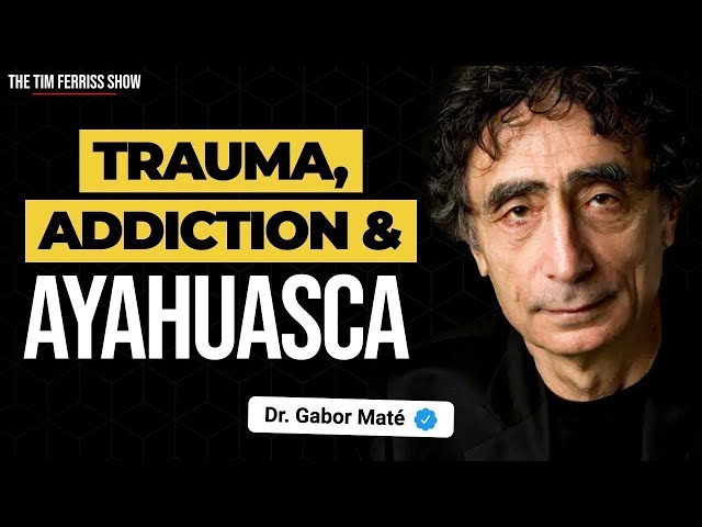 Dr. Gabor Maté on Trauma, Addiction, Ayahuasca, and More | The Tim Ferriss Show Podcast