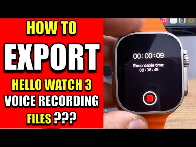 HELLO WATCH 3 Voice Recording Files Export