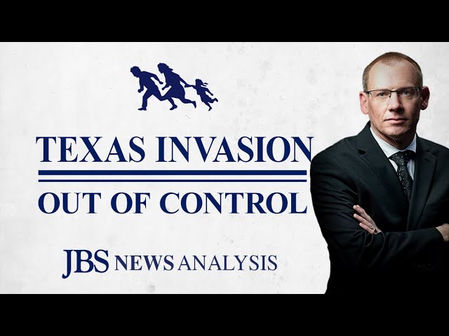 Texas Invasion Out of Control | JBS News Analysis