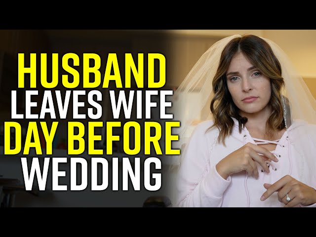 Selfish Husband LEAVES WIFE Day Before WEDDING: SHOCKING ENDING