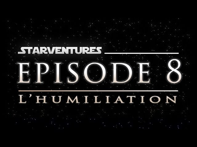 Starventures #08   L'humiliation