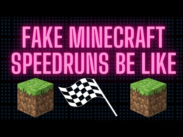 Fake Minecraft Speedruns Be Like