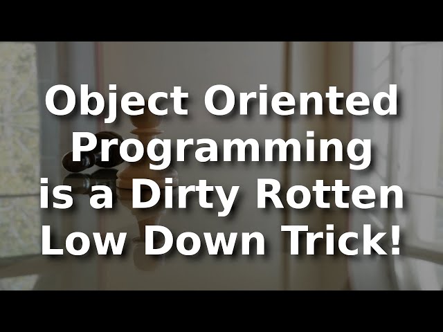 Object Oriented Programming is a Dirty Rotten Low Down Trick: A Look at How C++ Works