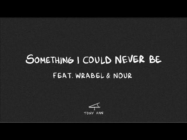 Tony Ann, Wrabel, Nour - Something I Could Never Be [Official Lyric Video]
