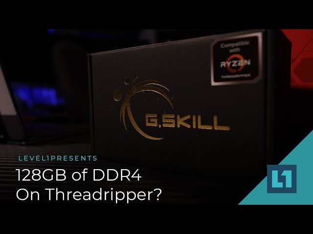 How Well Does 128 GB of DDR4 Work On Threadripper?