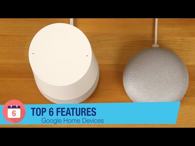 Google Home Devices: Top 6 Features