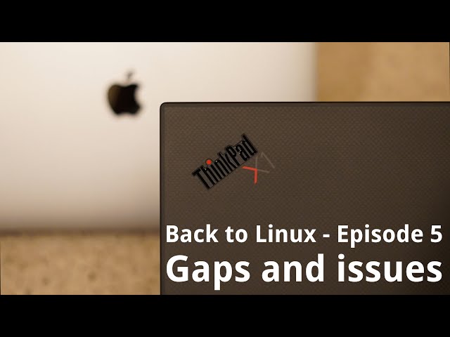 Back to Linux - Ep 05: Gaps and issues