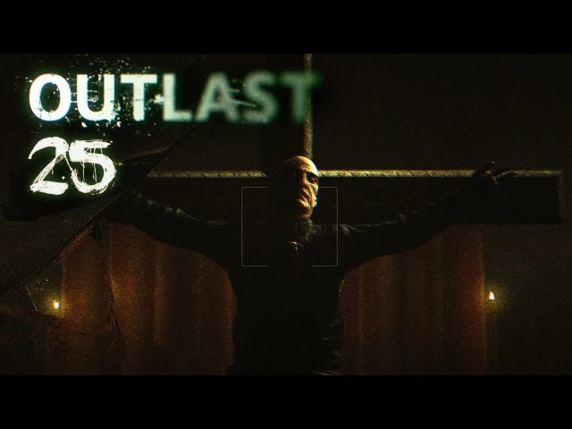 OUTLAST [HD+] #025 - Vater Martins letztes Opfer ★ Let's Play Outlast