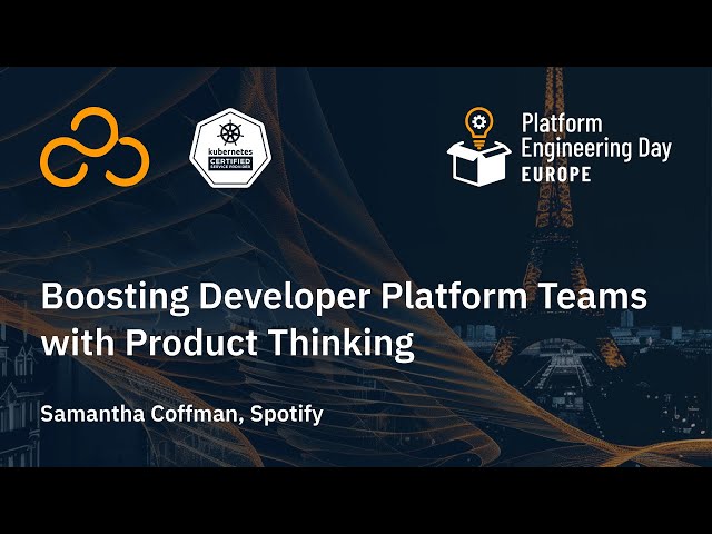 Boosting Developer Platform Teams with Product Thinking