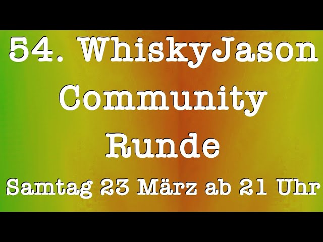 54. WhiskyJason Community Runde am Samstag den 23. März ab 21 Uhr