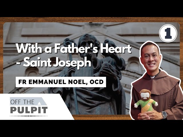 Off The Pulpit with Fr Emmanuel Noel  (With A Father's Heart - Saint Joseph - Part 1)