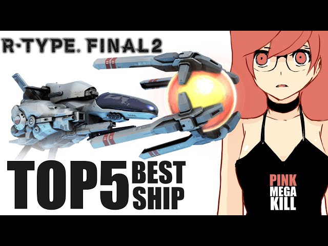 R-Type Final 2 | TOP5 BEST SHIPS