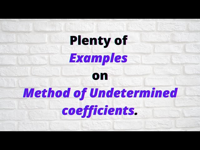 Session 26: Plenty of examples on Method of Undetermined coefficients.