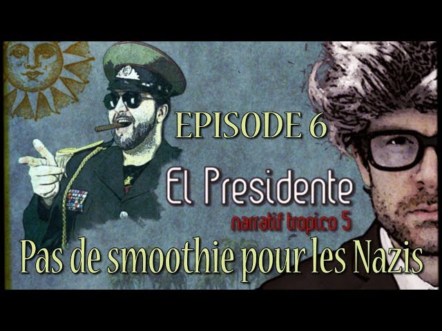 (Let's Play narratif) EL PRESIDENTE - Episode 6 - Pas de Smoothie pour les Nazis