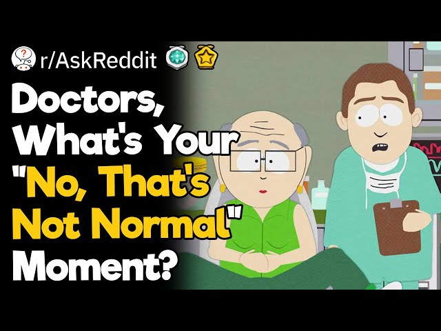 Doctors, What's Your "No, That's Not Normal" Moment?