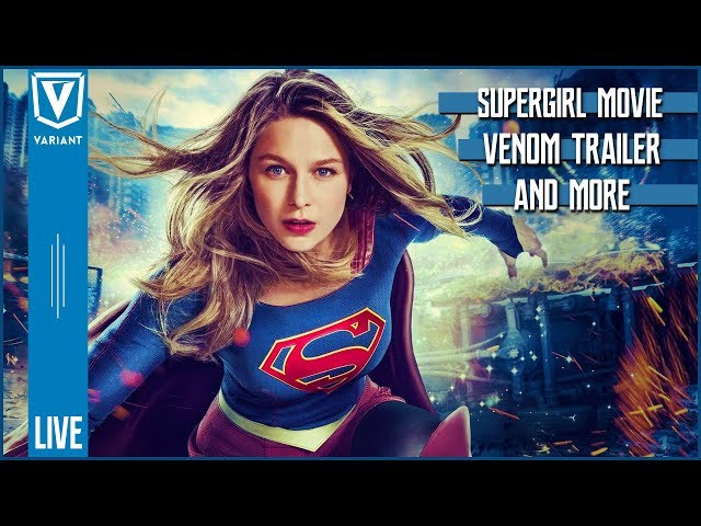 Variant LIVE: Supergirl Gets DCEU Movie, Venom Trailer, Red Hood & More!