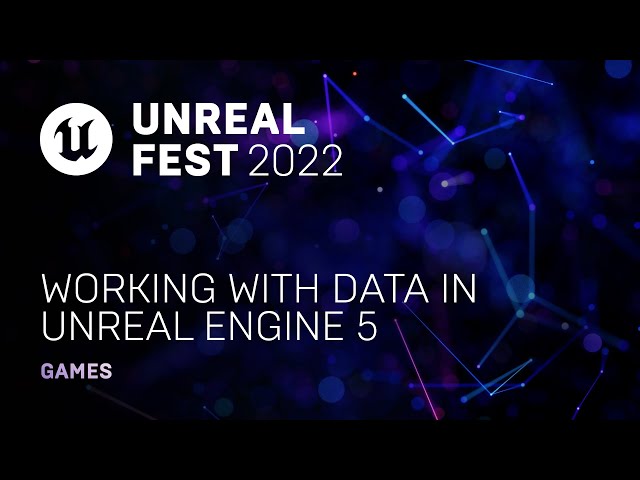 Working with Data in Unreal Engine 5 | Unreal Fest 2022