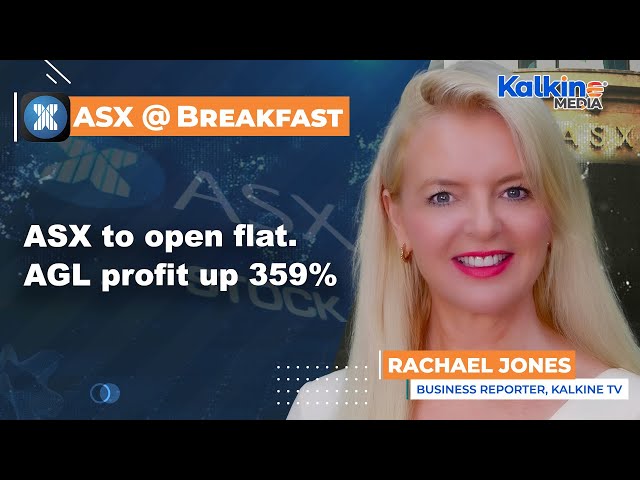 ASX to open flat. AGL profit up 359%