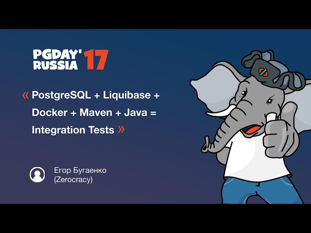 PG Day'17 Russia. PostgreSQL+Liquibase+Docker+Maven+Java=Integration Tests. Егор Бугаенко(Zerocracy)