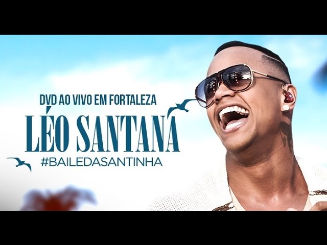 LÉO SANTANA | DVD COMPLETO #BaileDaSantinha (AO VIVO EM FORTALEZA/CE)