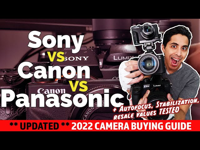 2022 Camera Buying Guide: Sony vs. Panasonic vs. Canon. Everything you need to know about all brands
