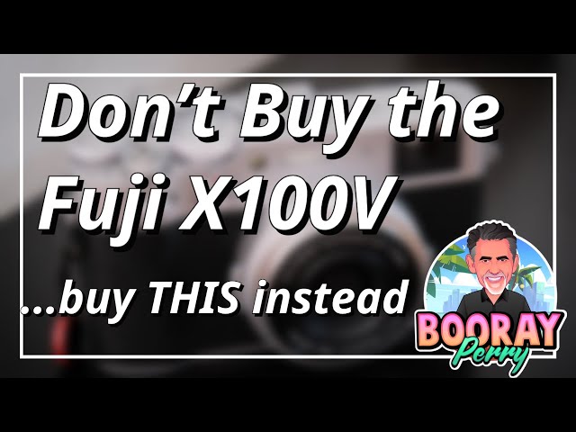DON'T BUY THE FUJI X100V: Buy THIS instead!
