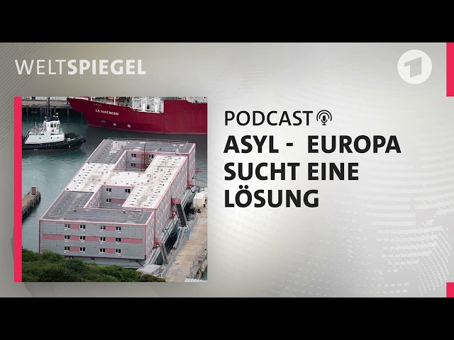 Asyl -  Europa sucht eine Lösung  | Weltspiegel Podcast