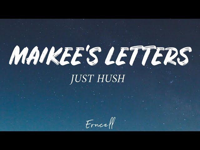 Just Hush - Maikee's Letters (Lyrics)
