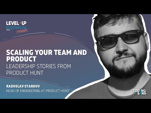 Scaling your Team and Product: Leadership Stories from Product Hunt