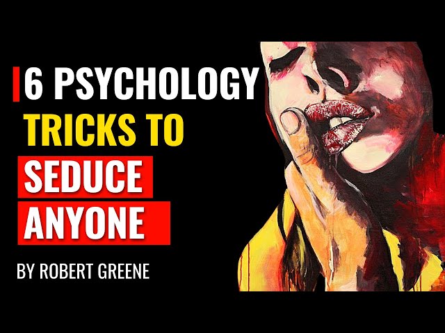 6 Psychology Tricks To Seduce Anyone - Robert Greene