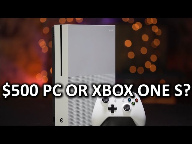 Xbox One S vs $500 PC