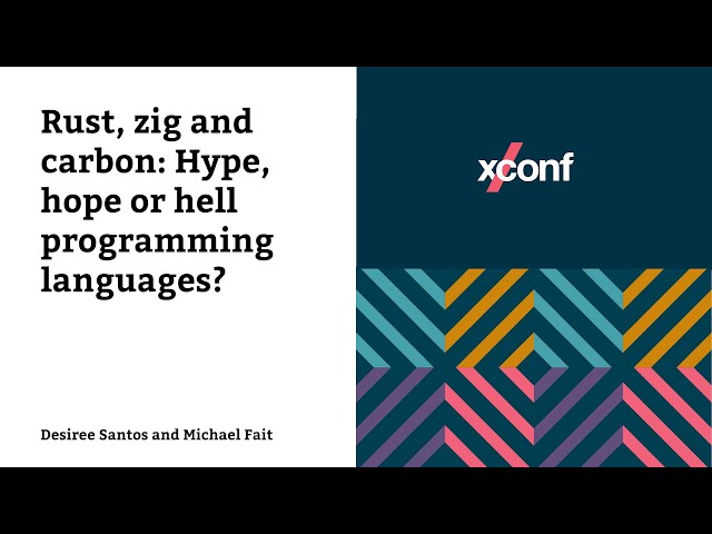 Rust, zig and carbon: Hype, hope or hell programming languages? – Desiree Santos and Michael Fait