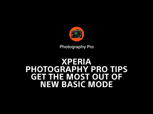Xperia Photography Pro tips – get the most out of new Basic mode