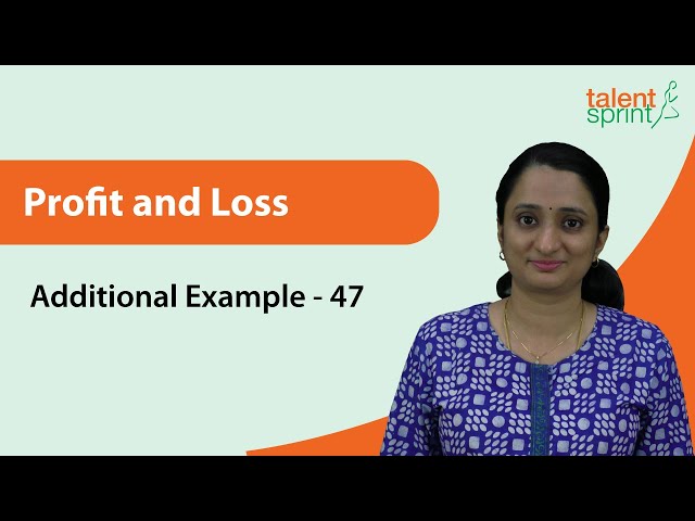 Profit and Loss: Problems & Solutions | Profit and Loss | Additional Example - 47 | TalentSprint