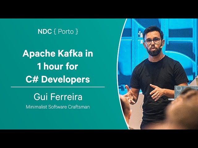 Apache Kafka in 1 hour for C# Developers - Gui Ferreira - NDC Porto 2023