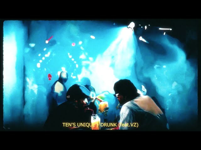 TEN'S UNIQUE - DRUNK (feat. VZ from IIKINGZ)【Official Video】
