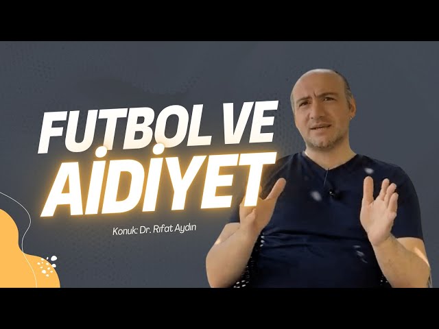 Futbol Ve Aidiyet - Vizör : Kemal Aydın - Dr. Rıfat Aydın - B02