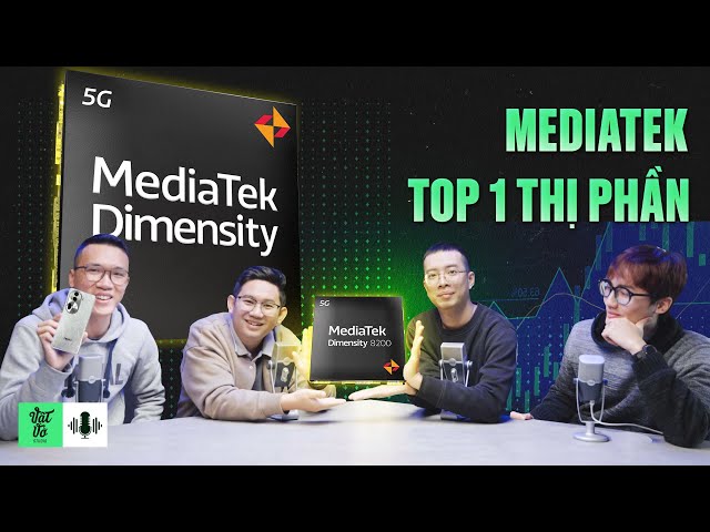 TOP 1 thị phần chip di động, MediaTek đã giúp điện thoại ngon hơn mà rẻ hơn!  | VVPodcast #30