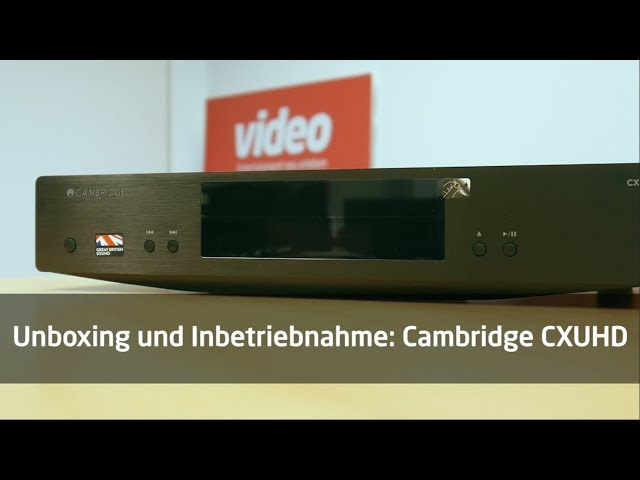 Unboxing und erster Check: Cambridge CXUHD 4K Blu-ray-Player mit Dolby Vision