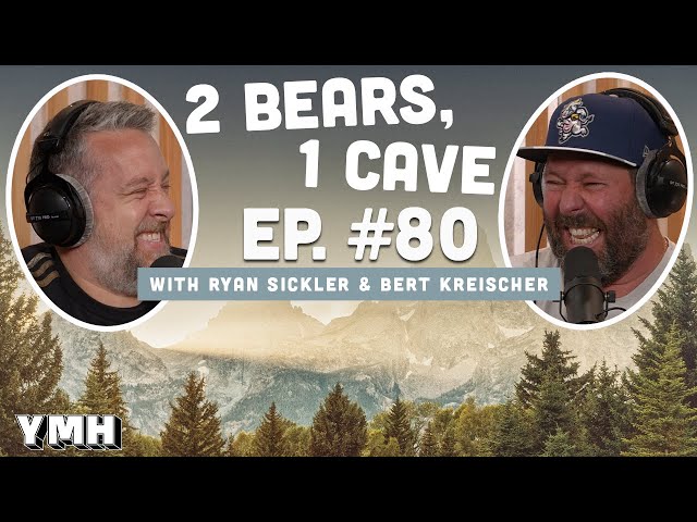 Ep. 80 | 2 Bears, 1 Cave w/ Ryan Sickler & Bert Kreischer