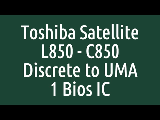 Toshiba Satellite L850 - C850 - PLF/PLR/CSF/CSR DSC MB REV 2.1 Discrete to UMA 1 Bios IC