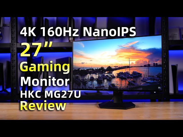 HKC 27‘’ 4K 160Hz NanoIPS GamingMonitor MG27U Review