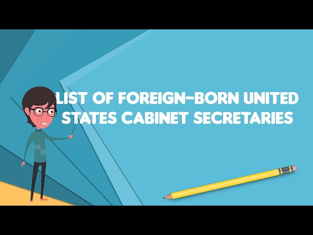 What is List of foreign-born United States Cabinet Secretaries
