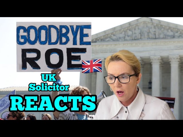 A UK solicitor reacts to Roe vs Wade... (explains how it's different in the UK)