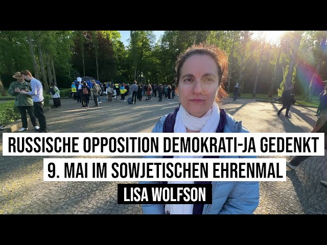 09.05.2023 #Berlin Lisa Wolfson, russische Opposition Demokrati-JA gedenkt im Sowjetischen #Ehrenmal